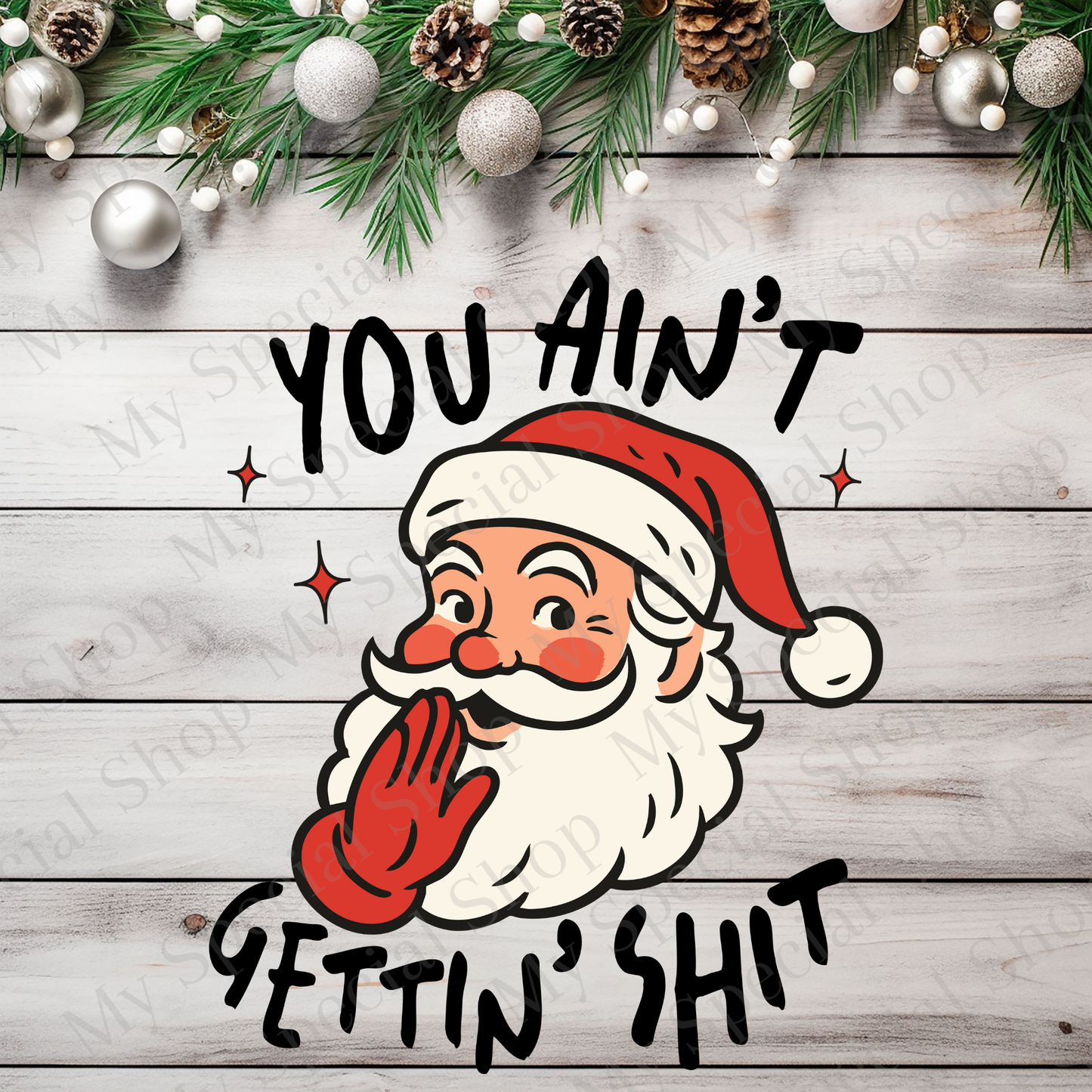 Funny Santa Christmas Shirt | “You Ain’t Gettin’ Sh*t” Adult Holiday Tee | Sarcastic Christmas Gift for Him or Her My Special Shop